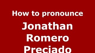 How to pronounce Jonathan Romero Preciado