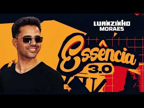 LUANZINHO MORAES - ESSÊNCIA 3.0 (Músicas novas)