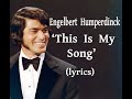 Engelbert Humperdinck   'This Is My Song'  (lyrics)