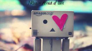 J.Rice - Afraid of love