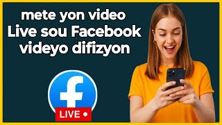 🟢Men kòman w mete yon video live sou Facebook (vidéo difizyon)