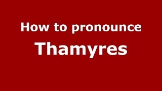 How to pronounce Thamyres
