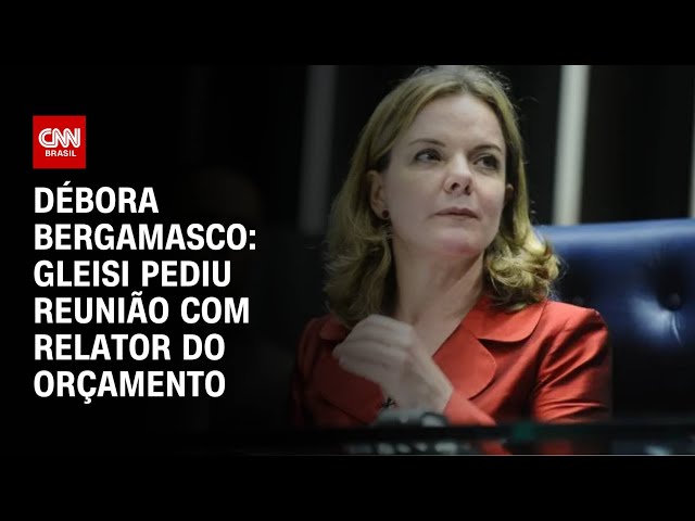 Débora Bergamasco: Gleisi pediu reunião com relator do orçamento | CNN 360º