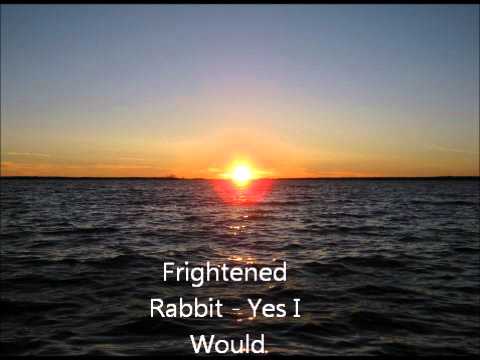 Yes, I Would - Frightened Rabbit