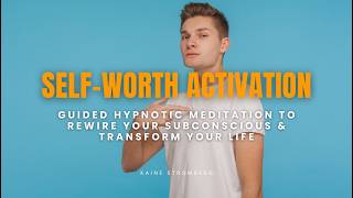 Self-Worth Activation | Guided Hypnotic Meditation to Rewire Your Subconscious & Transform Your Life