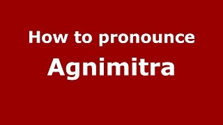How to pronounce Agnimitra