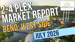 July 2026 West Side of Bend, Oregon Market Report for Duplex, Triplex and Four-plex