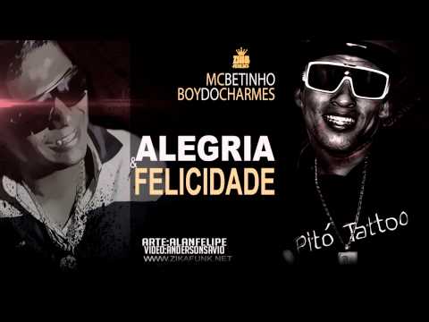 Mc Betinho e Mc Boy do Charmes - Alegria e Felicidade (Dj Nino) Lançamento 2014