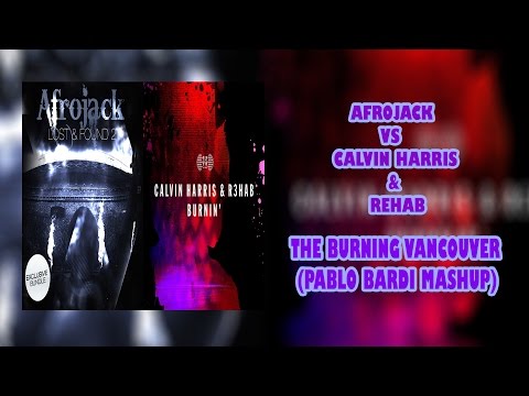 Afrojack vs Calvin Harris & Rehab - The Burning Vancouver (Pablo Bardi Mashup)