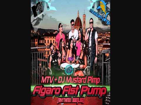 Mtv+Dj Mustard Pimp - Figaro Fist Pump (RHYTHMIX Goes Jersey Shore Italy Bootleg)