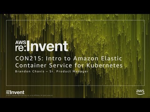 AWS re:Invent 2017: NEW LAUNCH! Introducing Amazon EKS (CON215)