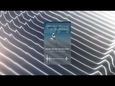 Daniele Dee feat  Tommie Cotton - Want You So Bad (from Graba Music Top Summer)