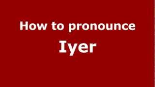 How to pronounce Iyer