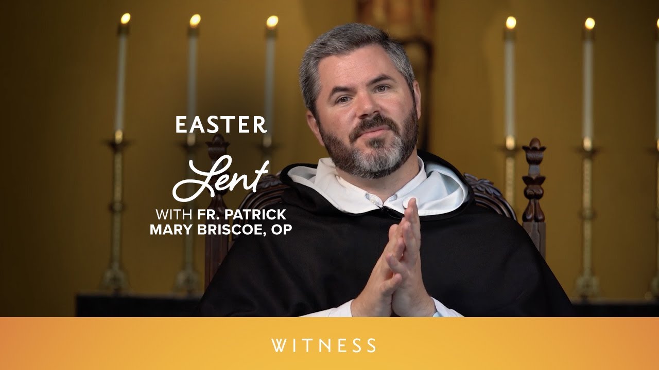 Easter | Lent with Fr. Patrick Mary Briscoe, OP | Witness