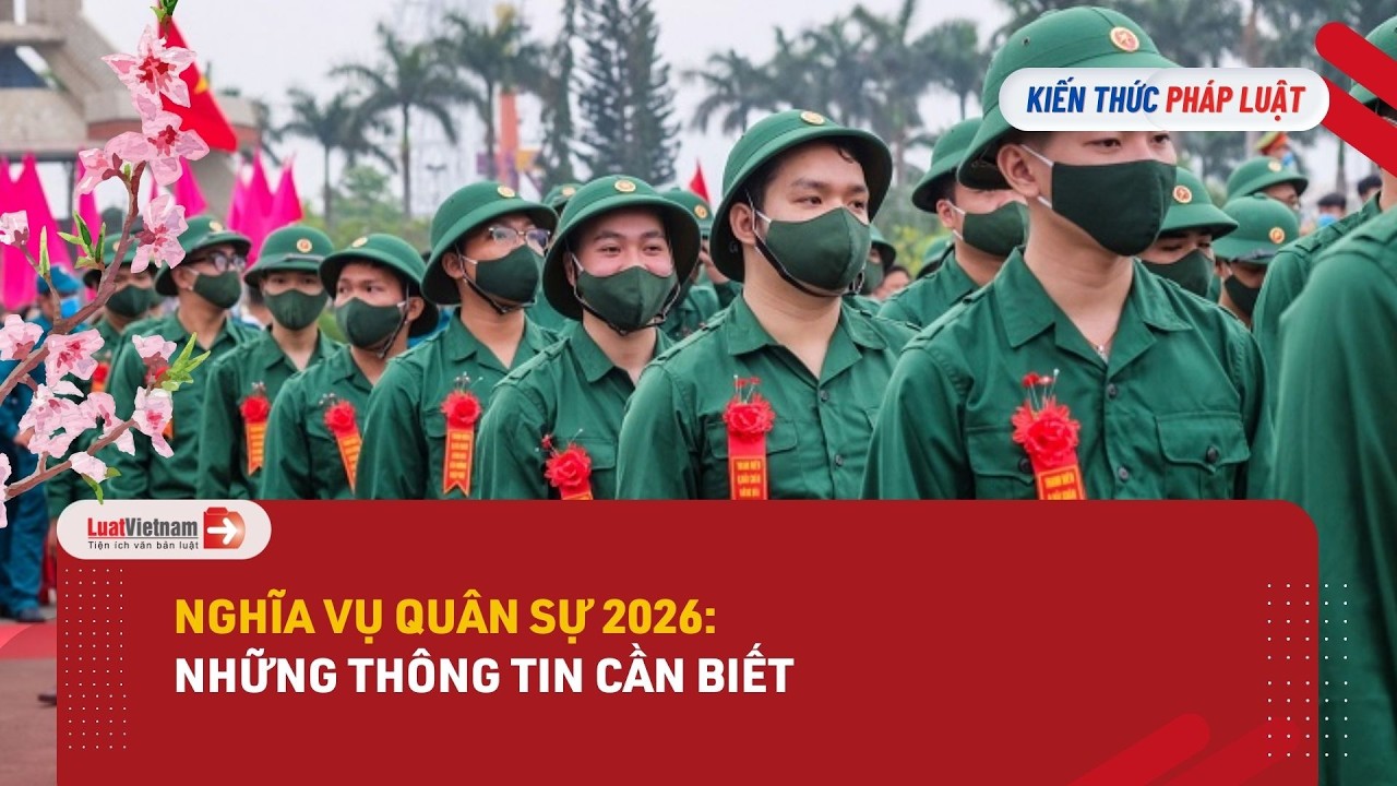 Nghĩa vụ quân sự 2026 đi mấy năm? Có thay đổi gì đối với người cận thị?