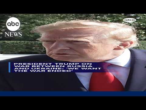 President Trump on war between Russia and Ukraine: 'We want the war ended'