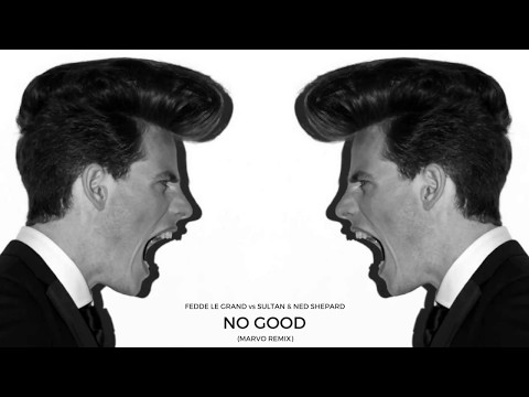 Fedde Le Grand vs Sultan & Ned Shepard - No Good (Marvo Remix)