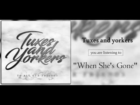 Tuxes And Yorkers - When She's Gone