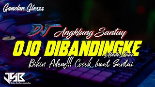 Download lagu Adem!!! DJ Ojo Dibandingke - Abah Lala Angklung Santuy | Jatim Slow Bass mp3