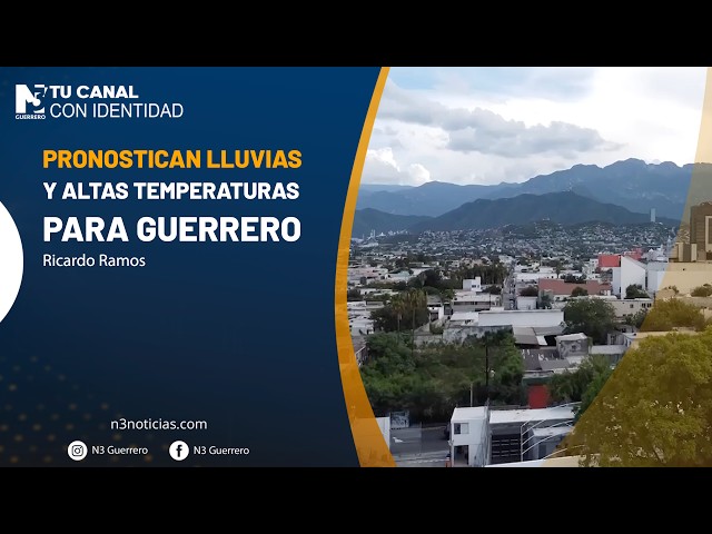 Pronostican lluvias y altas temperaturas para Guerrero