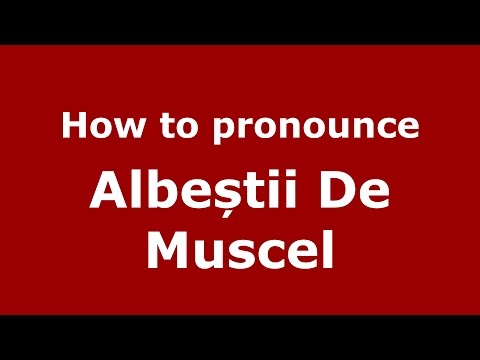 How to pronounce Albeștii De Muscel (Romanian/Romania) - PronounceNames.com