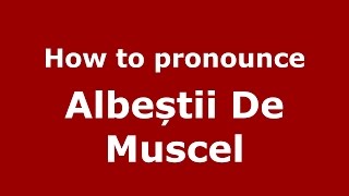 How to pronounce Albeștii De Muscel