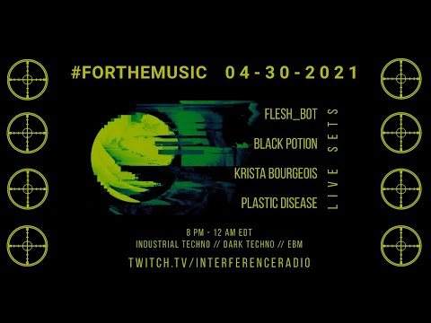 FLESH_BOT, BLACK POTION, KRISTA BOURGEOIS, PLASTIC DISEASE- INTERFERENCE 4.30.21 (HARDTECHNO)