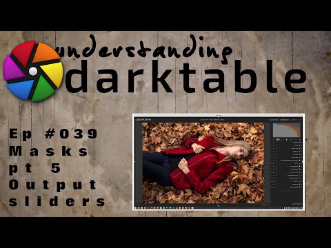 darktable ep 039 - Masks pt 5 (Output sliders)