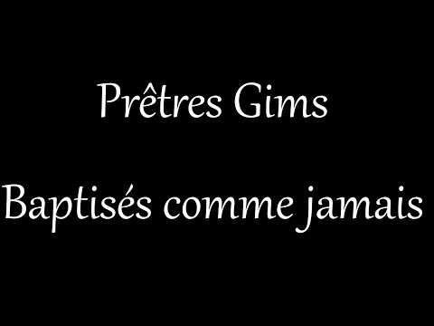 PRETRES GIMS - Baptisés comme jamais [Lyrics]