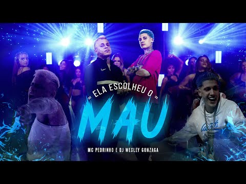 ELA QUE ESCOLHEU O MAU - WESLEY GONZAGA E MC PEDRINHO