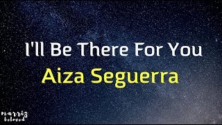 Download lagu Aiza Seguerra - I'll Be There For You (Lyrics) mp3