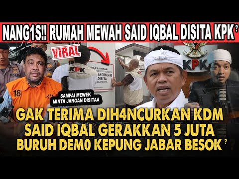 M4MPUSS!! KANG DEDI MULYADI PUAS RUMAH SAID IQBAL DISITA KPK?! ANC4M DEMO KDM DI GEDUNG SATE LAGI!!