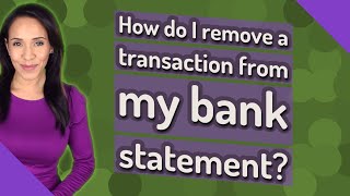 How do I remove a transaction from my bank statement?