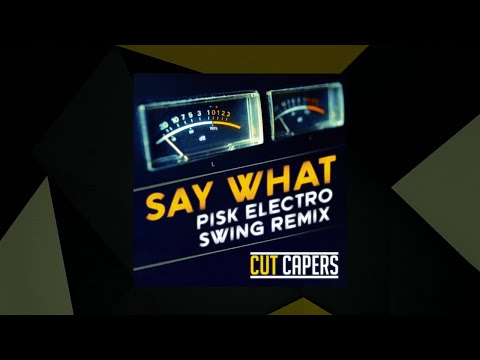 Say What (Pisk Electro Swing Remix) - Cut Capers [SMX Cut]