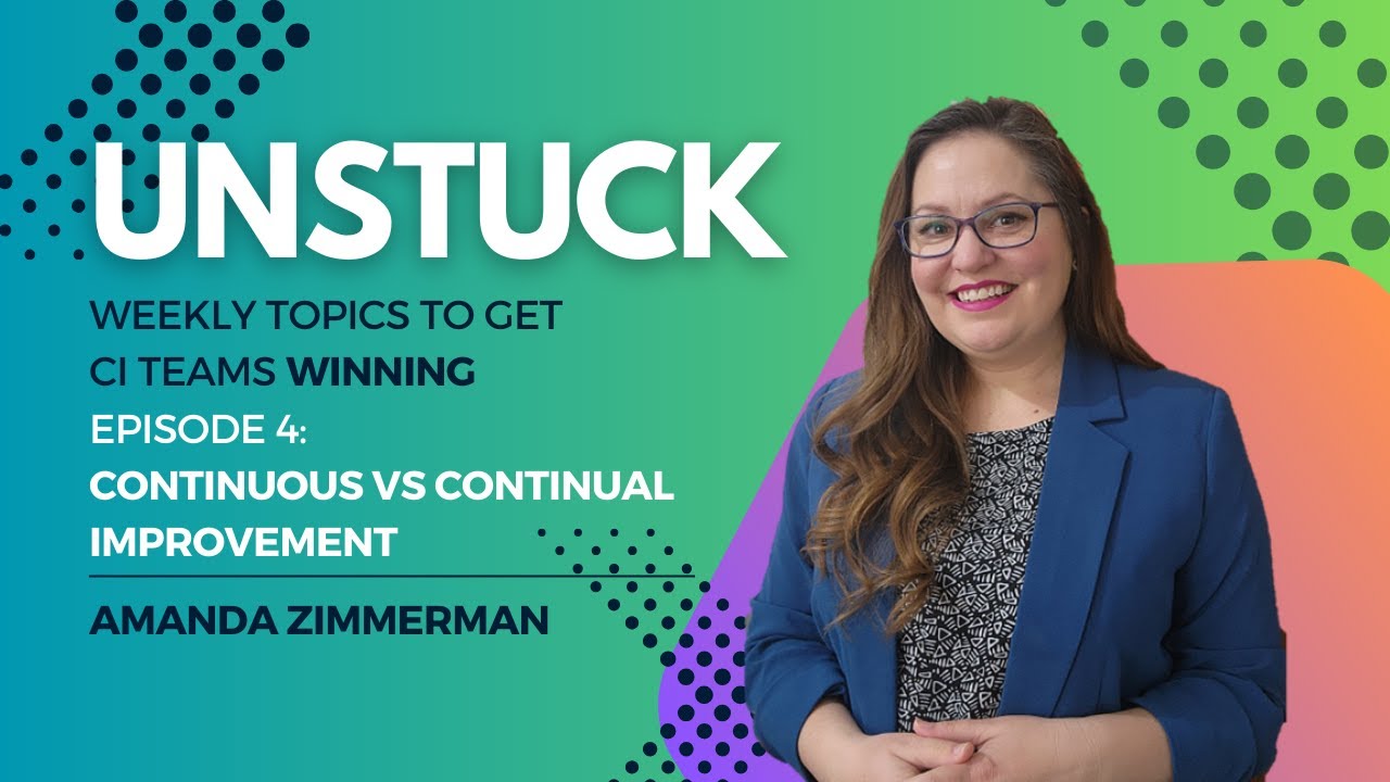 Unstuck Episode 4: What is the difference between Continuous Improvement and Continual Improvement