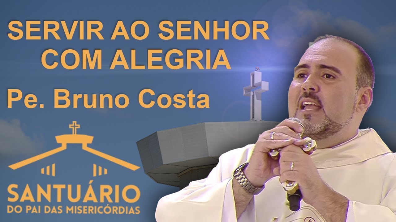 Servir ao Senhor com alegria - Pe. Bruno Costa (18/08/17)