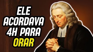 A Fé Que Vem da ORAÇÃO: JOHN WESLEY Acordava às 4h da Manhã  - VOCÊ faz o mesmo?
