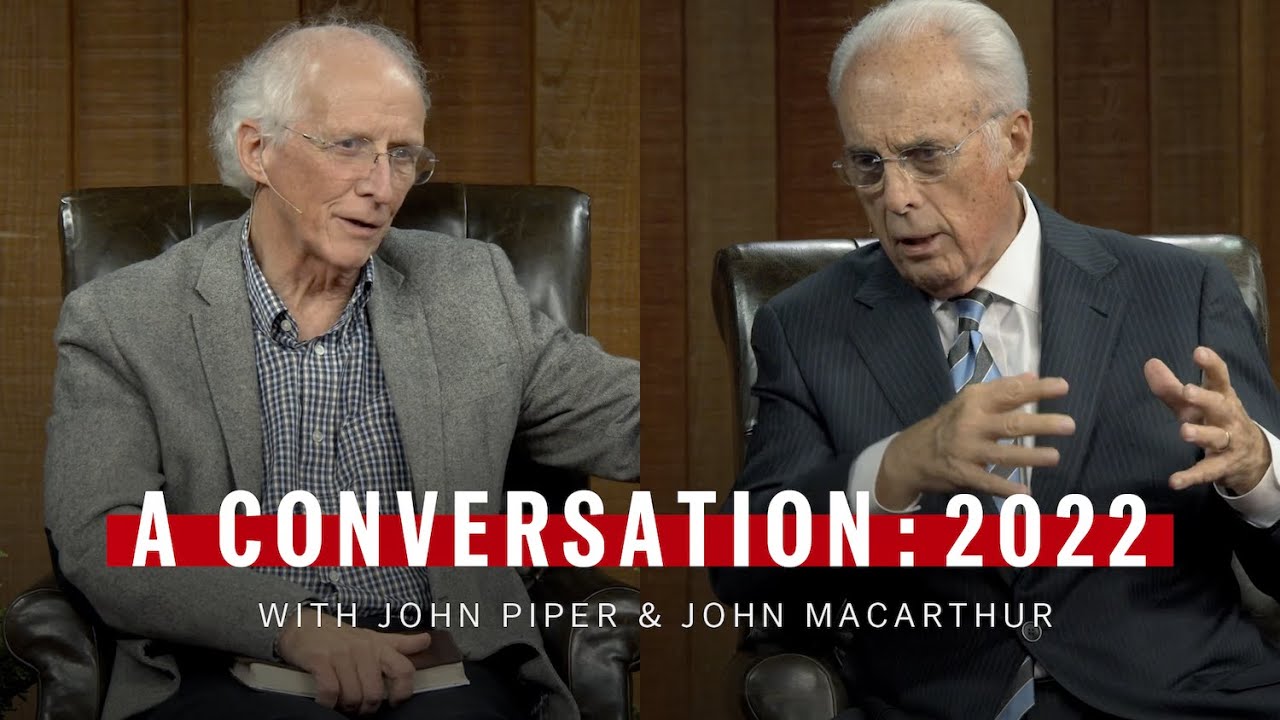 A Conversation with John Piper & John MacArthur: 2022