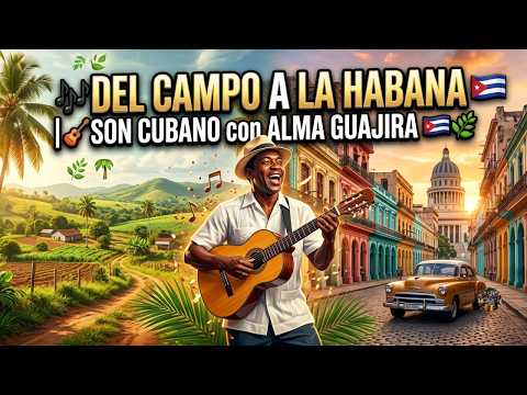🎶 Del Campo a La Habana🎼 Son Cubano con Alma Guajira🌿