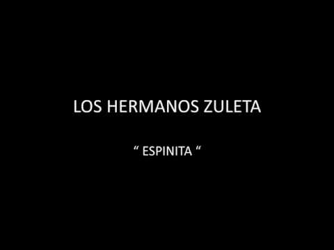 LOS HERMANOS ZULETA - ESPINITA