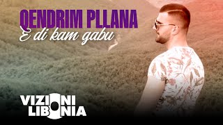 Qendrim Pllana - E Di Kam Gabu