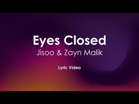 Jisoo & Zayn - Eyes Closed (Lyric Video)