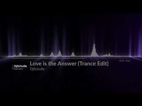 DjSchulle - Love is the Answer (Trance Edit)