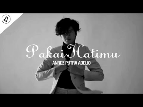 Anrez Putra Adelio - Pakai Hatimu (Lirik)