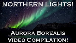 Aurora Borealis Northern Lights Video Compilation!