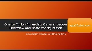 Oracle General Ledger Overview and its Basic configurations in Fusion Financials Cloud- R12