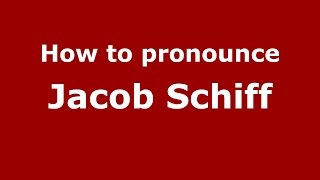How to pronounce Jacob Schiff