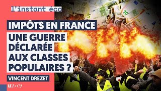 IMPÔTS EN FRANCE : UNE GUERRE DÉCLARÉE AUX CLASSES POPULAIRES ?