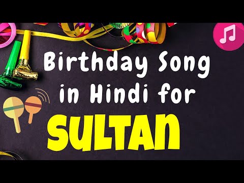 Birthday Song for Sultan | Happy Birthday Sultan Song | Happy Birthday Sultan Song hindi