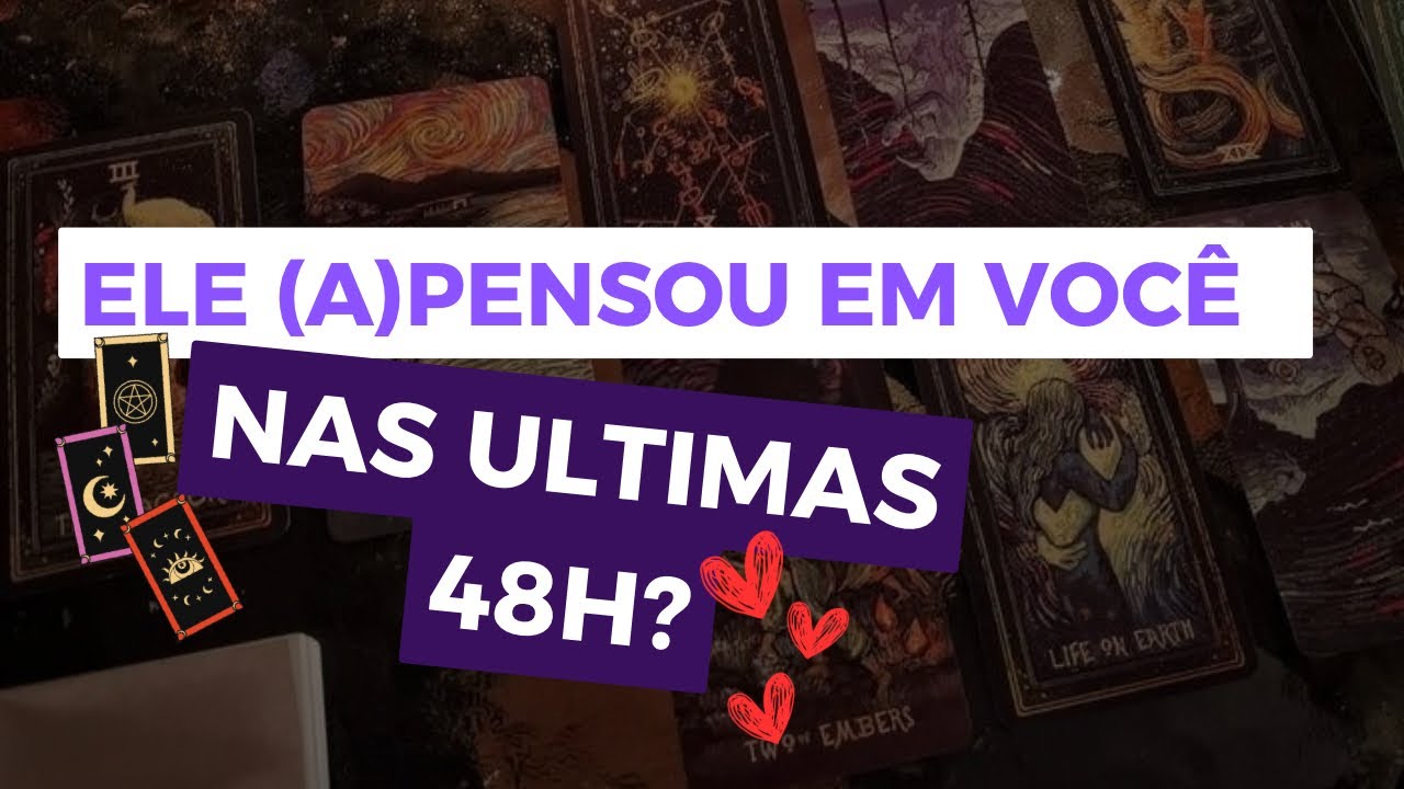 ELE (a) PENSOU EM VOCÊ NAS ÚLTIMAS 48h? O QUE PENSOU?💜